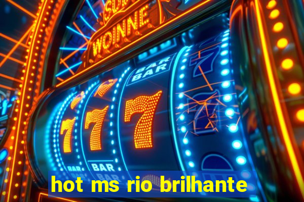 hot ms rio brilhante